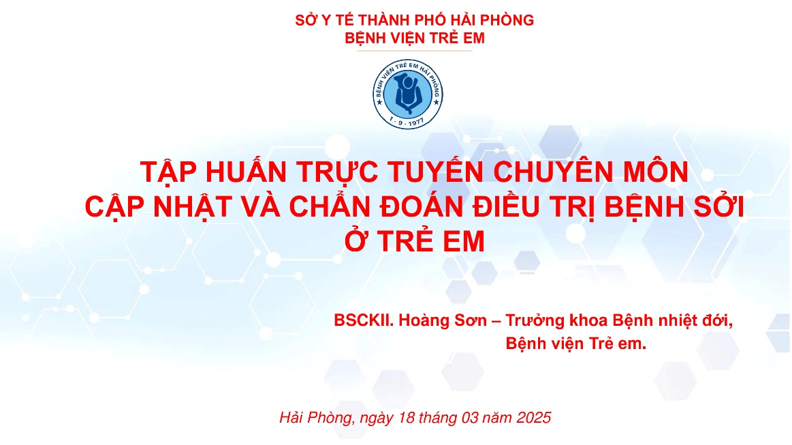 Tập huấn trực tuyến chuyên môn: Cập nhật và chẩn đoán điều trị Bệnh sởi ở trẻ em